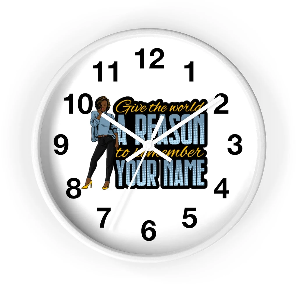 Wall clock - Give the World a Reason to Remember Your Name